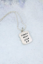 Load image into Gallery viewer, handmade and hand-stamped message pendant necklace &quot;ever ever give up&quot;, for men or women.